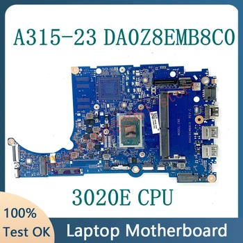 Высококачественная Материнская плата Для ноутбука Acer Aspier A315-23 A315-23G DA0Z8EMB8C0 Материнская плата с процессором AMD 3020E 100% Полностью работает Хорошо